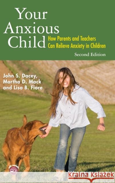 Your Anxious Child: How Parents and Teachers Can Relieve Anxiety in Children Dacey, John S. 9781118974582 John Wiley & Sons