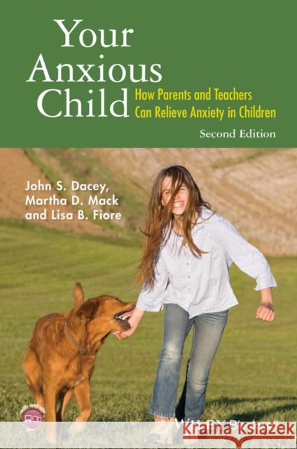 Your Anxious Child: How Parents and Teachers Can Relieve Anxiety in Children Dacey, John S. 9781118974599 Wiley-Blackwell