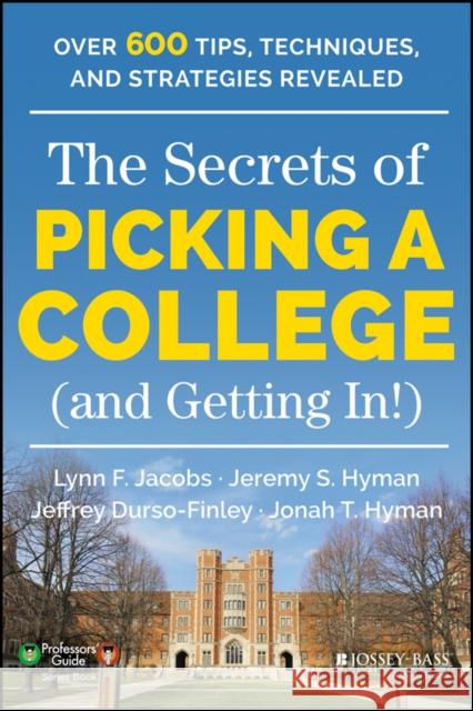 The Secrets of Picking a College (and Getting In!) Lynn F. Jacobs Jeremy S. Hyman Jeffrey Durso-Finley 9781118974636 Jossey-Bass