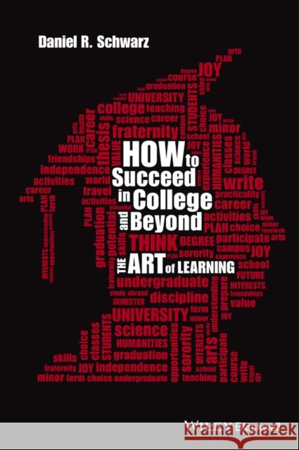 How to Succeed in College and Beyond: The Art of Learning Schwarz, Daniel R. 9781118974841