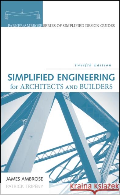 Simplified Engineering for Architects and Builders Ambrose, James; Tripeny, Patrick 9781118975046 John Wiley & Sons
