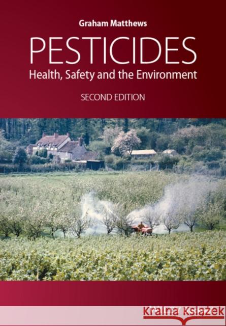 Pesticides: Health, Safety and the Environment Matthews, Graham 9781118975862 John Wiley & Sons