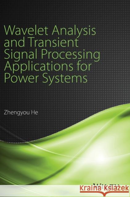 Wavelet Analysis and Transient Signal Processing Applications for Power Systems He, Zhengyou 9781118977002