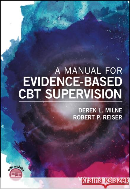 A Manual for Evidence-Based CBT Supervision Reiser, Robert 9781118977323