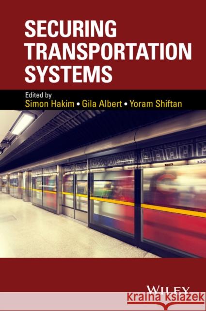 Securing Transportation Systems Simon Hakim Gila Albert Yoram Shiftan 9781118977934