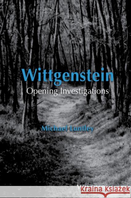 Wittgenstein: Opening Investigations Luntley, Michael 9781118978399