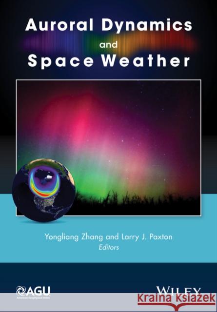 Auroral Dynamics and Space Weather Zhang, Yongliang; Paxton, Larry 9781118978702
