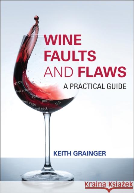 Wine Faults and Flaws: A Practical Guide Grainger, Keith 9781118979068 John Wiley & Sons