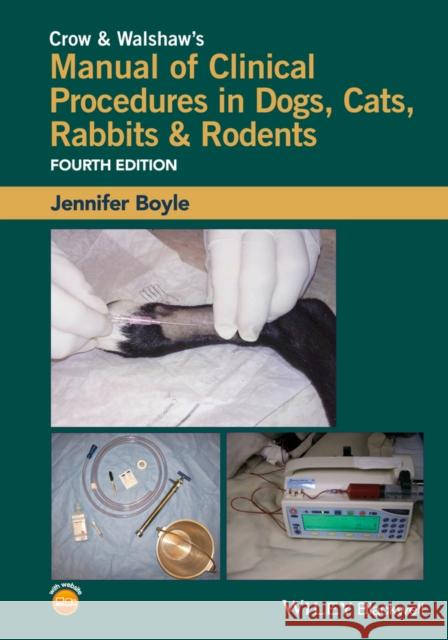 Crow and Walshaw's Manual of Clinical Procedures in Dogs, Cats, Rabbits and Rodents Jennifer E. Boyle 9781118985700