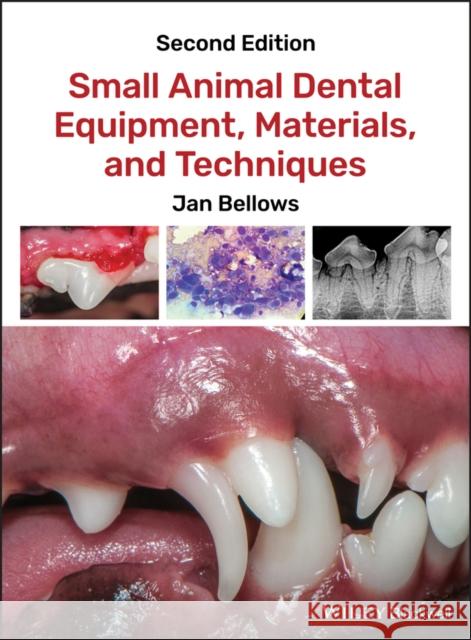 Small Animal Dental Equipment, Materials, and Techniques Jan Bellows 9781118986615 Wiley-Blackwell