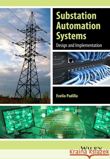 Substation Automation Systems: Design and Implementation Padilla, Evelio 9781118987209