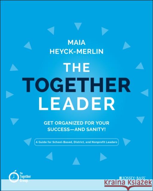 The Together Leader: Get Organized for Your Success - And Sanity! Heyck-Merlin, Maia 9781118987520