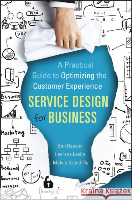 Service Design for Business: A Practical Guide to Optimizing the Customer Experience Reason, Ben 9781118988923 John Wiley & Sons Inc