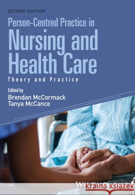 Person-Centred Practice in Nursing and Health Care: Theory and Practice McCormack, Brendan 9781118990568 Wiley-Blackwell
