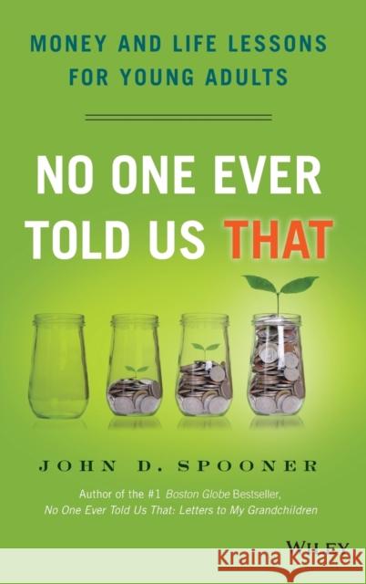 No One Ever Told Us That: Money and Life Lessons for Young Adults Spooner, John D. 9781118992234