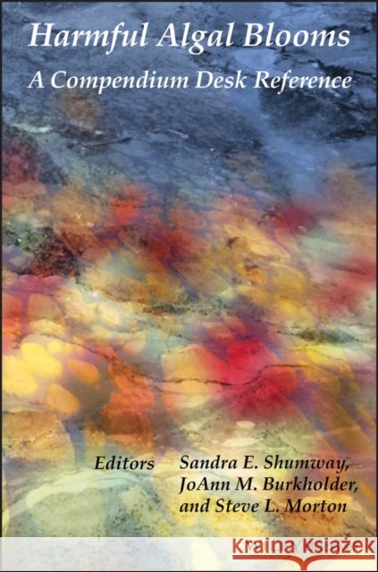 Harmful Algal Blooms: A Compendium Desk Reference Shumway, Sandra E. 9781118994658