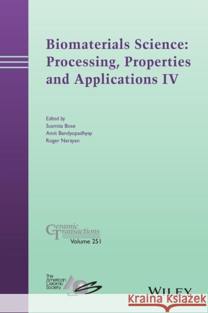 Biomaterials Science: Processing, Properties and Applications IV Bose, Susmita; Bandyopadhyay, Amit; Narayan, Roger 9781118995204
