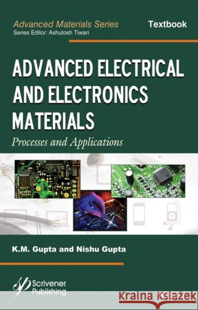 Advanced Electrical and Electronics Materials: Processes and Applications Gupta, K. M.; Gupta, Nishu 9781118998359 John Wiley & Sons