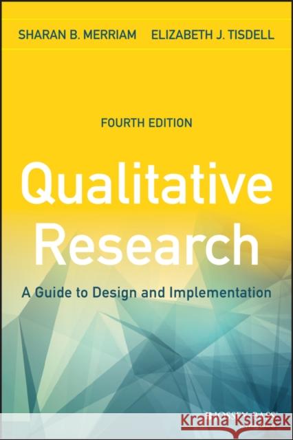 Qualitative Research: A Guide to Design and Implementation Sharan B. Merriam Elizabeth J. Tisdell 9781119003618 John Wiley & Sons Inc