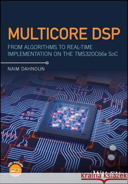 Multicore DSP: From Algorithms to Real-Time Implementation on the Tms320c66x Soc Dahnoun, Naim 9781119003823