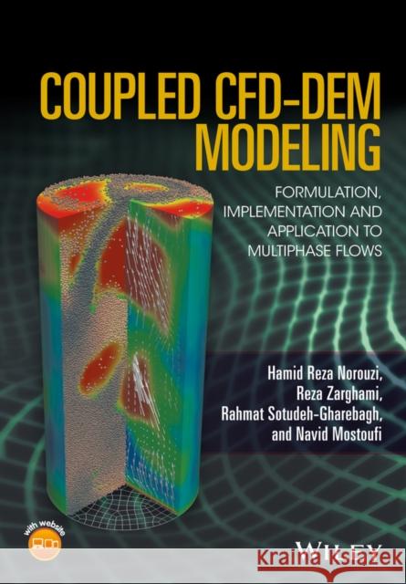 Coupled Cfd-Dem Modeling: Formulation, Implementation and Application to Multiphase Flows Norouzi, Hamid Reza 9781119005131 John Wiley & Sons