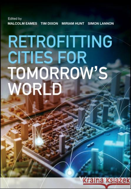 Retrofitting Cities for Tomorrow's World Eames, Malcolm; J Dixon, Timothy; Hunt, Miriam 9781119007210