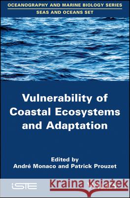 Vulnerability of Coastal Ecosystems and Adaptation Andre Monaco Patrick Prouzet  9781119007739