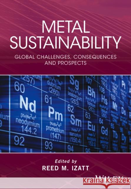 Metal Sustainability: Global Challenges, Consequences, and Prospects Izatt, Reed M. 9781119009108 John Wiley & Sons