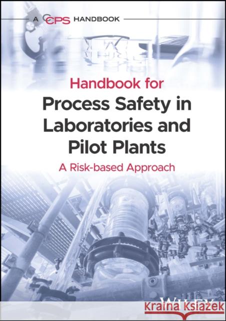 Guidelines for Process Safety in Chemical Laboratories and Pilot Plants CCPS (Center for Chemical Process Safety 9781119010135 Wiley-Aiche