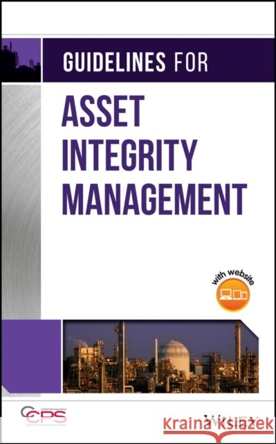 Guidelines for Asset Integrity Management CCPS (Center for Chemical Process Safety 9781119010142 Wiley-Aiche