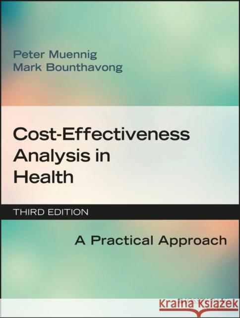 Cost-Effectiveness Analysis in Health: A Practical Approach Muennig, Peter; Bounthavong, Mark 9781119011262