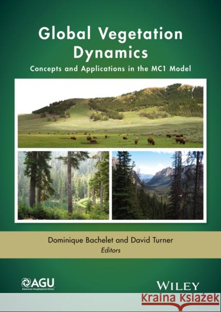 Global Vegetation Dynamics: Concepts and Applications in the Mc1 Model Dominique Bachelet 9781119011699