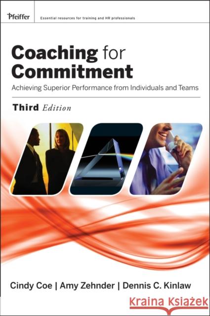 Coaching for Commitment: Achieving Superior Performance from Individuals and Teams Coe, Cindy; Zehnder, Amy; Kinlaw, Dennis C. 9781119012108