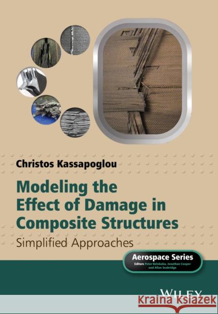 Modeling the Effect of Damage in Composite Structures: Simplified Approaches Kassapoglou, Christos 9781119013211 John Wiley & Sons