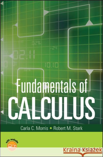 Fundamentals of Calculus Morris, Carla; Stark, Robert M. 9781119015260
