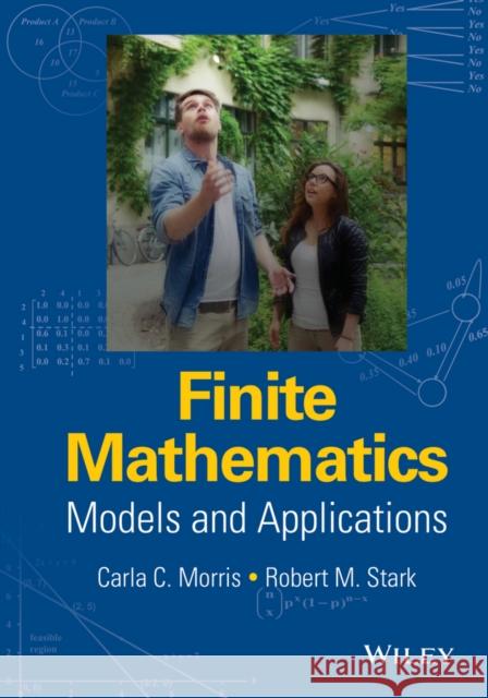 Finite Mathematics: Models and Applications Stark, Robert M. 9781119015505 John Wiley & Sons