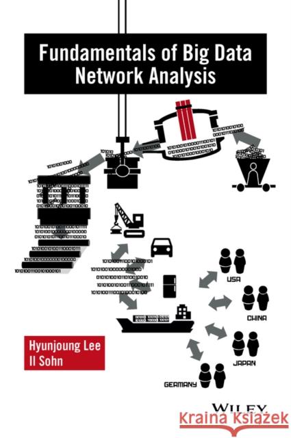 Fundamentals of Big Data Network Analysis for Research and Industry Lee, Hyun Jung; Sohn, Il 9781119015581