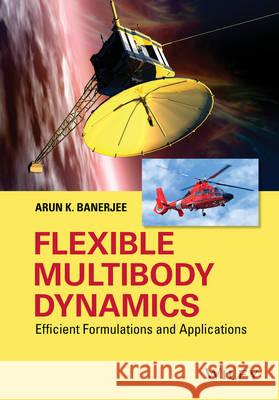Flexible Multibody Dynamics: Efficient Formulations and Applications Banerjee, AK 9781119015642 John Wiley & Sons