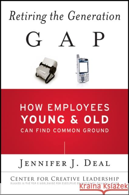 Retiring the Generation Gap: How Employees Young and Old Can Find Common Ground Deal, Jennifer J. 9781119015871 John Wiley & Sons