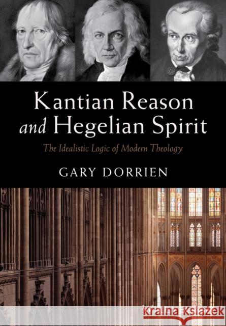 Kantian Reason and Hegelian Sp Dorrien, Gary 9781119016540