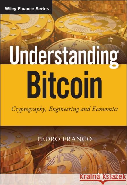 Understanding Bitcoin: Cryptography, Engineering and Economics Franco, Pedro 9781119019169 John Wiley & Sons