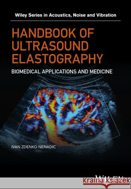 Ultrasound Elastography for Biomedical Applications and Medicine Nenadic, Ivan Z.; Urban, Matthew W.; Gennisson, Jean–Luc 9781119021513