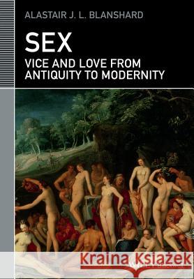 Sex: Vice and Love from Antiquity to Modernity Blanshard, Alastair J. L. 9781119025481