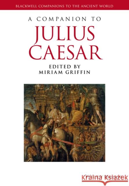 A Companion to Julius Caesar Miriam Griffin 9781119025573 Wiley-Blackwell