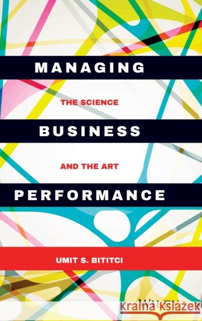 Managing Business Performance: The Science and the Art Bititci, Umit S. 9781119025672 John Wiley & Sons