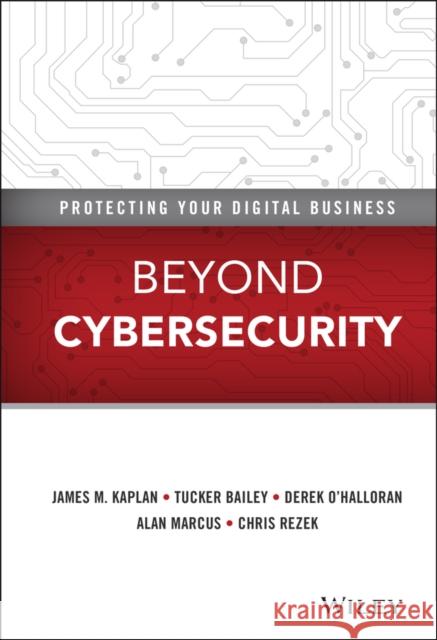 Beyond Cybersecurity: Protecting Your Digital Business Kaplan, James M. 9781119026846 John Wiley & Sons