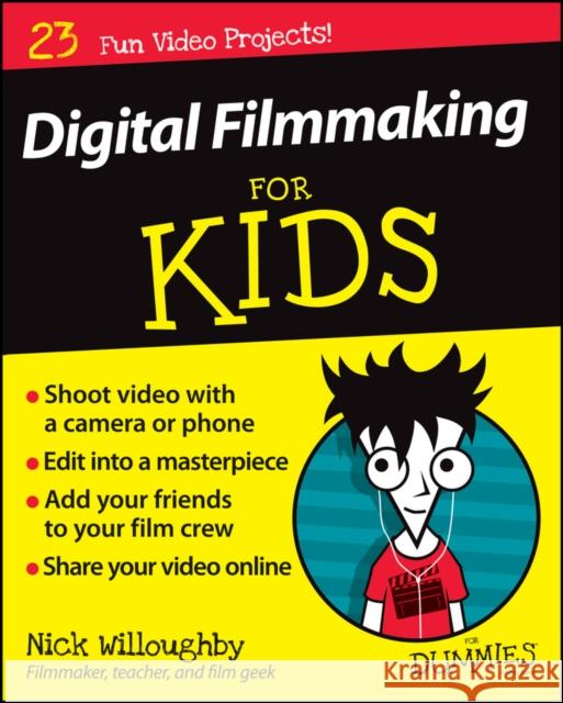 Digital Filmmaking For Kids For Dummies Nick Willoughby 9781119027409 John Wiley & Sons Inc