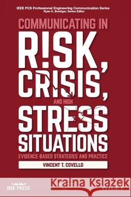Communicating in Risk, Crisis, and High Stress Situations: Evidence-Based Strategies and Practice Covello, Vincent T. 9781119027430