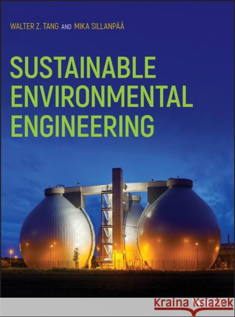 Sustainable Environmental Engineering Tang, Walter Z.; Sillanpää, Mika 9781119028376