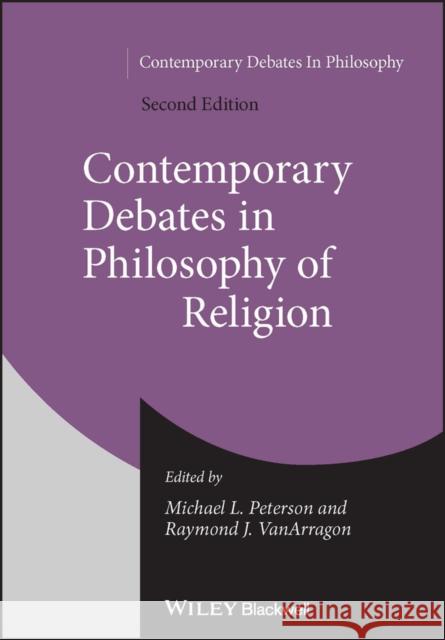 Contemporary Debates in Philosophy of Religion Michael L. Peterson Raymond J. Vanarragon 9781119028451 Wiley-Blackwell
